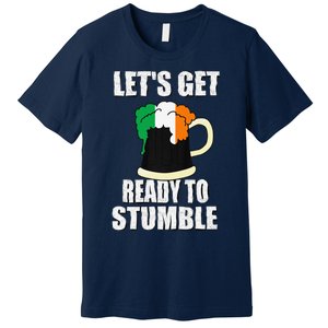 Saint Patrick's Day Tee Lets Get Ready To Stumble Premium T-Shirt