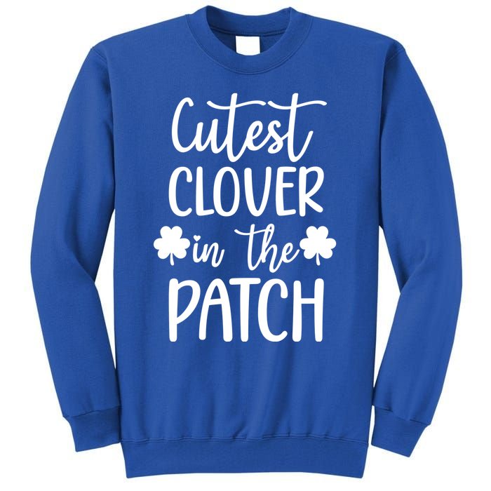 St Patricks Day Cutest Clover In The Patch Gift Tall Sweatshirt