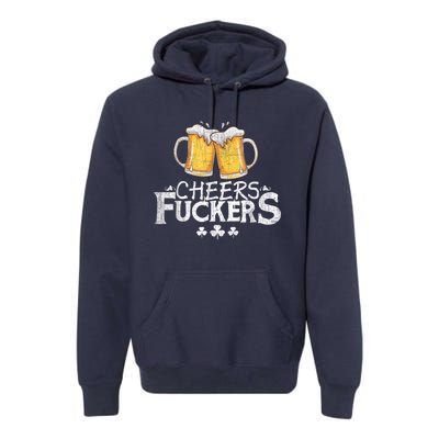 St Patricks Day Cheers Fuckers Funny Drinking Premium Hoodie