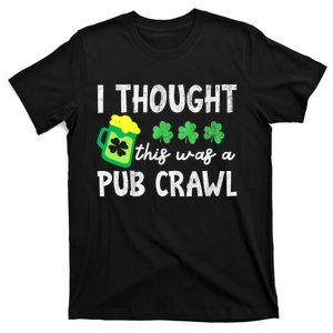 St Patricks Day Funny 5k I Thought This Was A Pub Crawl Gift T-Shirt