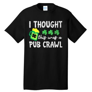 St Patricks Day Funny 5k I Thought This Was A Pub Crawl Gift Tall T-Shirt