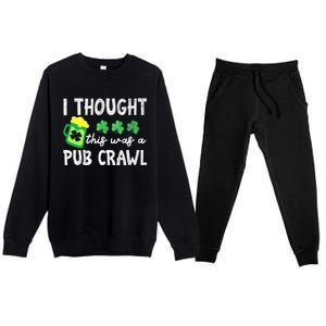 St Patricks Day Funny 5k I Thought This Was A Pub Crawl Gift Premium Crewneck Sweatsuit Set