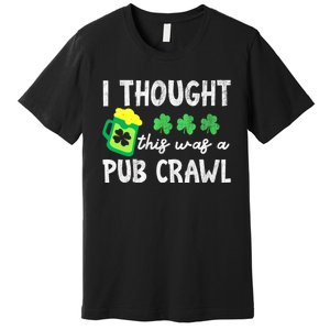 St Patricks Day Funny 5k I Thought This Was A Pub Crawl Gift Premium T-Shirt