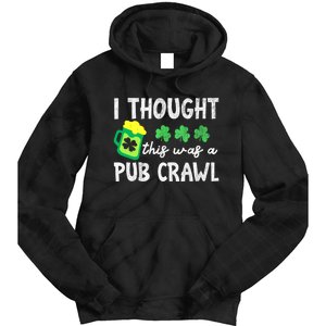 St Patricks Day Funny 5k I Thought This Was A Pub Crawl Gift Tie Dye Hoodie