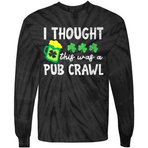 St Patricks Day Funny 5k I Thought This Was A Pub Crawl Gift Tie-Dye Long Sleeve Shirt