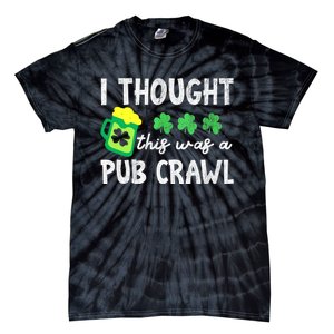 St Patricks Day Funny 5k I Thought This Was A Pub Crawl Gift Tie-Dye T-Shirt