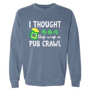 St Patricks Day Funny 5k I Thought This Was A Pub Crawl Gift Garment-Dyed Sweatshirt