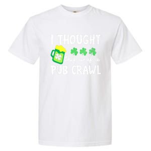 St Patricks Day Funny 5k I Thought This Was A Pub Crawl Gift Garment-Dyed Heavyweight T-Shirt