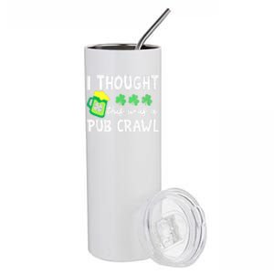 St Patricks Day Funny 5k I Thought This Was A Pub Crawl Gift Stainless Steel Tumbler