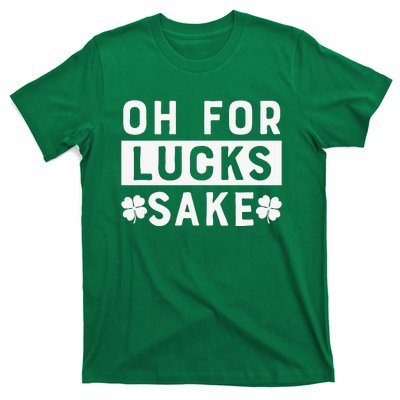 St Patricks Day Oh For Lucks Sake T-Shirt