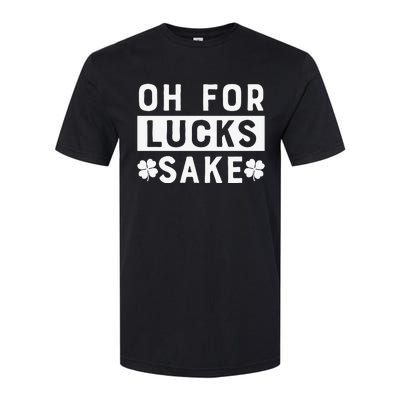 St Patricks Day Oh For Lucks Sake Softstyle CVC T-Shirt