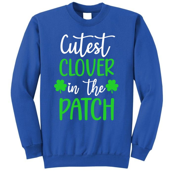 St Patricks Day Cutest Clover In The Patch Cool Gift Tall Sweatshirt