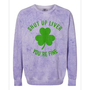 St Patricks Day Shamrock Lover Beer Drinking Shut Up Liver Youre Fine Gift Colorblast Crewneck Sweatshirt