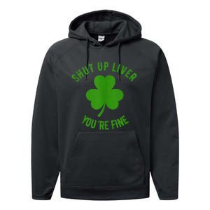 St Patricks Day Shamrock Lover Beer Drinking Shut Up Liver Youre Fine Gift Performance Fleece Hoodie