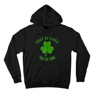 St Patricks Day Shamrock Lover Beer Drinking Shut Up Liver Youre Fine Gift Hoodie