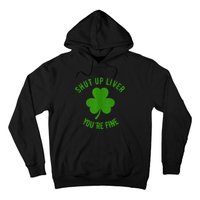 St Patricks Day Shamrock Lover Beer Drinking Shut Up Liver Youre Fine Gift Hoodie