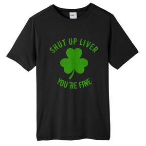 St Patricks Day Shamrock Lover Beer Drinking Shut Up Liver Youre Fine Gift Tall Fusion ChromaSoft Performance T-Shirt