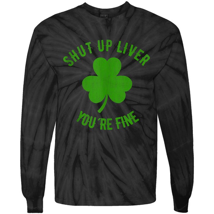 St Patricks Day Shamrock Lover Beer Drinking Shut Up Liver Youre Fine Gift Tie-Dye Long Sleeve Shirt