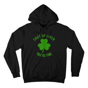 St Patricks Day Shamrock Lover Beer Drinking Shut Up Liver Youre Fine Gift Tall Hoodie