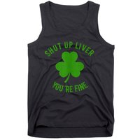 St Patricks Day Shamrock Lover Beer Drinking Shut Up Liver Youre Fine Gift Tank Top