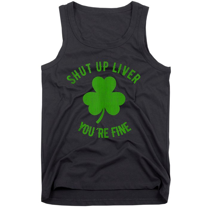 St Patricks Day Shamrock Lover Beer Drinking Shut Up Liver Youre Fine Gift Tank Top