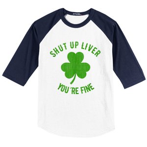 St Patricks Day Shamrock Lover Beer Drinking Shut Up Liver Youre Fine Gift Baseball Sleeve Shirt