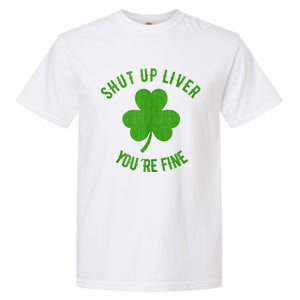 St Patricks Day Shamrock Lover Beer Drinking Shut Up Liver Youre Fine Gift Garment-Dyed Heavyweight T-Shirt