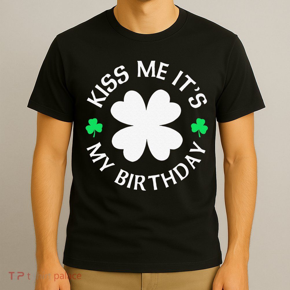 St Patricks Day Kiss Me It's My Birthday T-Shirt