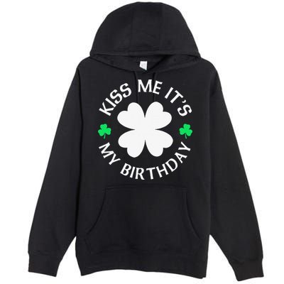 St Patricks Day Kiss Me It's My Birthday Premium Pullover Hoodie