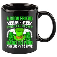 St Patricks Day A Good Friend Is Like A Four Leaf Clover 11oz C Handle Ceramic Mug