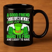 St Patricks Day A Good Friend Is Like A Four Leaf Clover 11oz C Handle Ceramic Mug