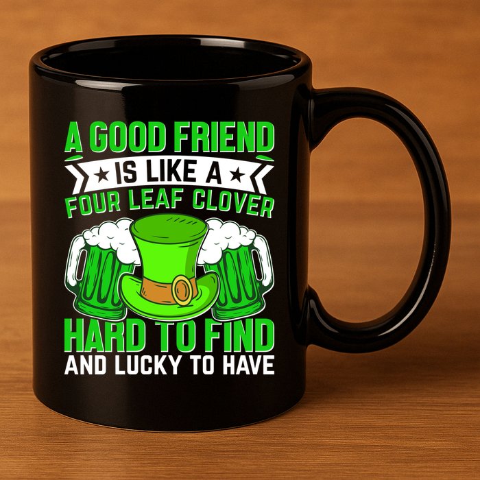 St Patricks Day A Good Friend Is Like A Four Leaf Clover 11oz C Handle Ceramic Mug