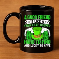 St Patricks Day A Good Friend Is Like A Four Leaf Clover 11oz C Handle Ceramic Mug