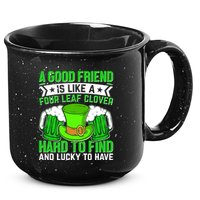 St Patricks Day A Good Friend Is Like A Four Leaf Clover 15oz Campfire Ceramic Mug