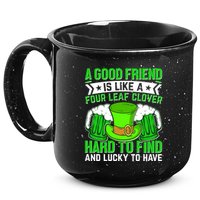 St Patricks Day A Good Friend Is Like A Four Leaf Clover 15oz Campfire Ceramic Mug