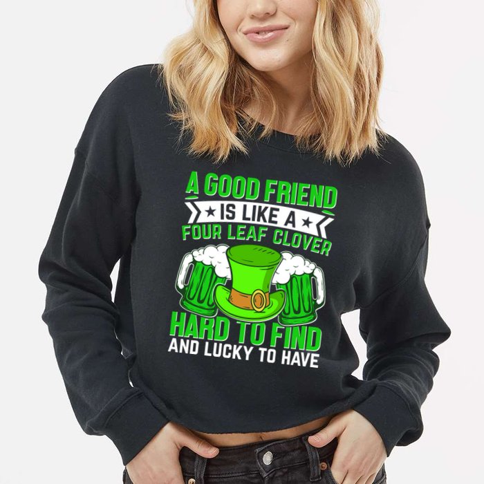 St Patricks Day A Good Friend Is Like A Four Leaf Clover Cropped Pullover Crew