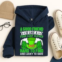 St Patricks Day A Good Friend Is Like A Four Leaf Clover Hoodie