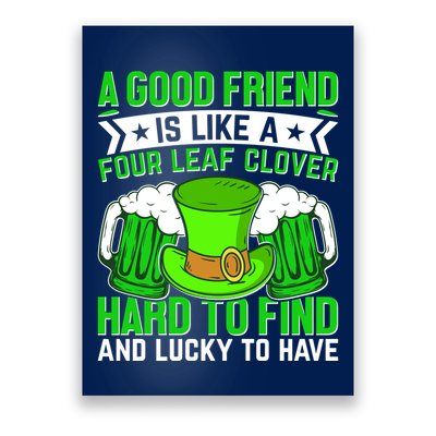 St Patricks Day A Good Friend Is Like A Four Leaf Clover Poster