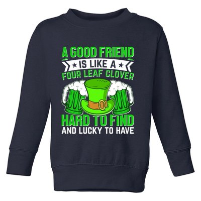 St Patricks Day A Good Friend Is Like A Four Leaf Clover Toddler Sweatshirt