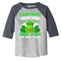 St Patricks Day A Good Friend Is Like A Four Leaf Clover Toddler Fine Jersey T-Shirt