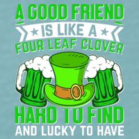 St Patricks Day A Good Friend Is Like A Four Leaf Clover Sueded Cloud Jersey T-Shirt