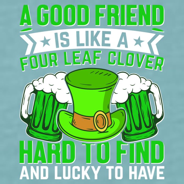 St Patricks Day A Good Friend Is Like A Four Leaf Clover Sueded Cloud Jersey T-Shirt