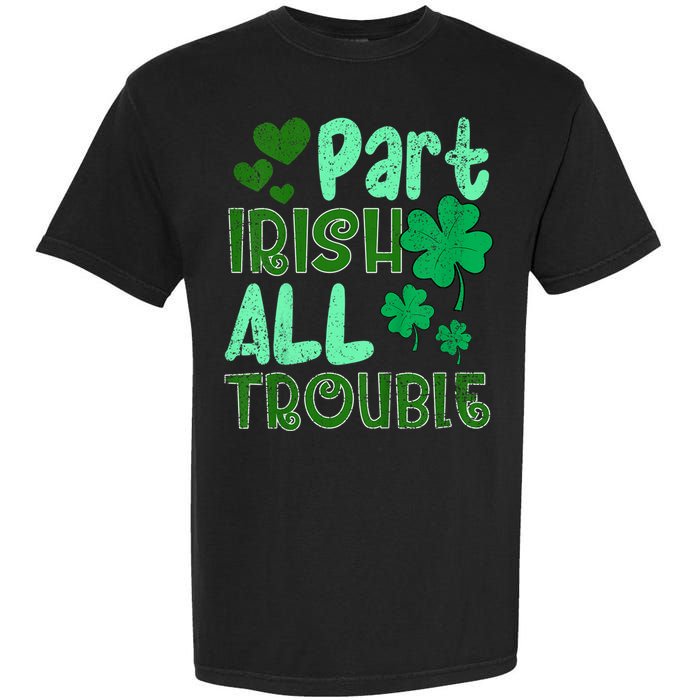 St Patricks Day Part Irish All Trouble Garment-Dyed Heavyweight T-Shirt