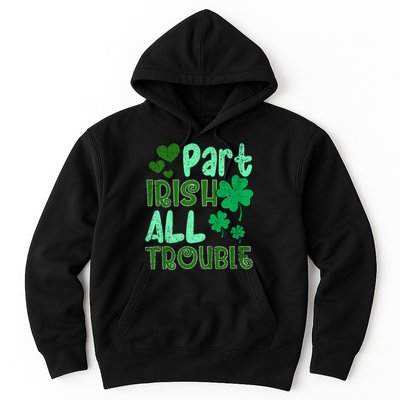 St Patricks Day Part Irish All Trouble Hoodie