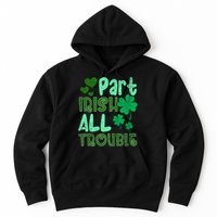 St Patricks Day Part Irish All Trouble Hoodie