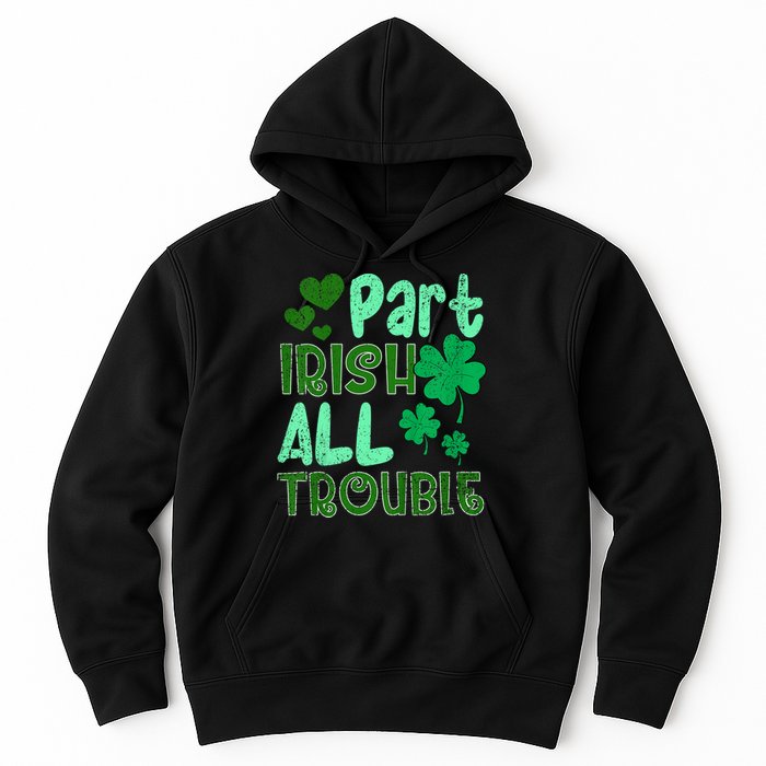 St Patricks Day Part Irish All Trouble Hoodie