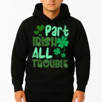 St Patricks Day Part Irish All Trouble Hoodie