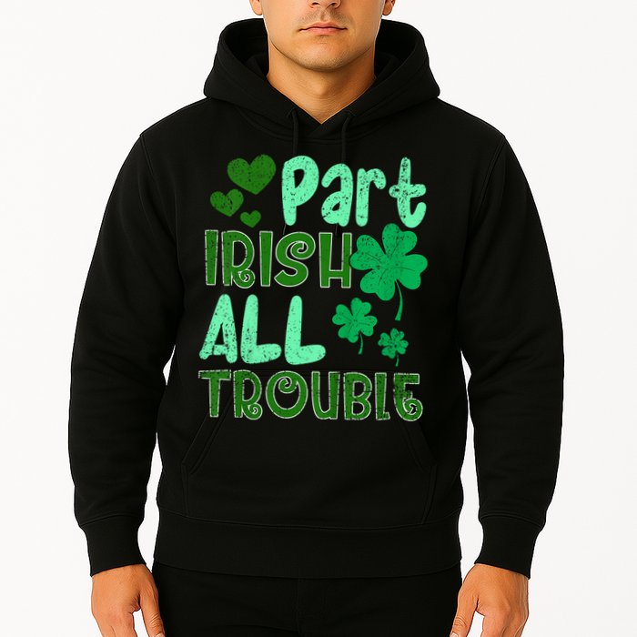 St Patricks Day Part Irish All Trouble Hoodie