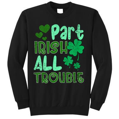 St Patricks Day Part Irish All Trouble Sweatshirt