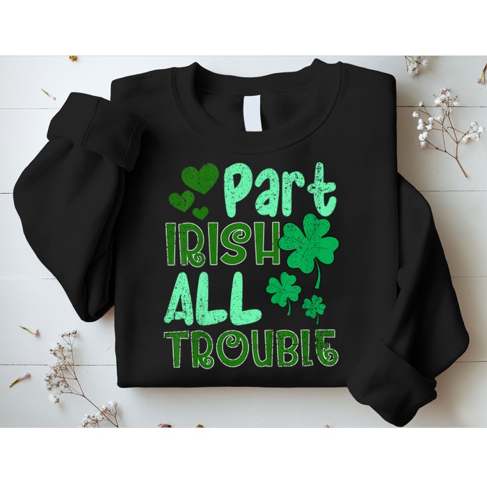 St Patricks Day Part Irish All Trouble Sweatshirt